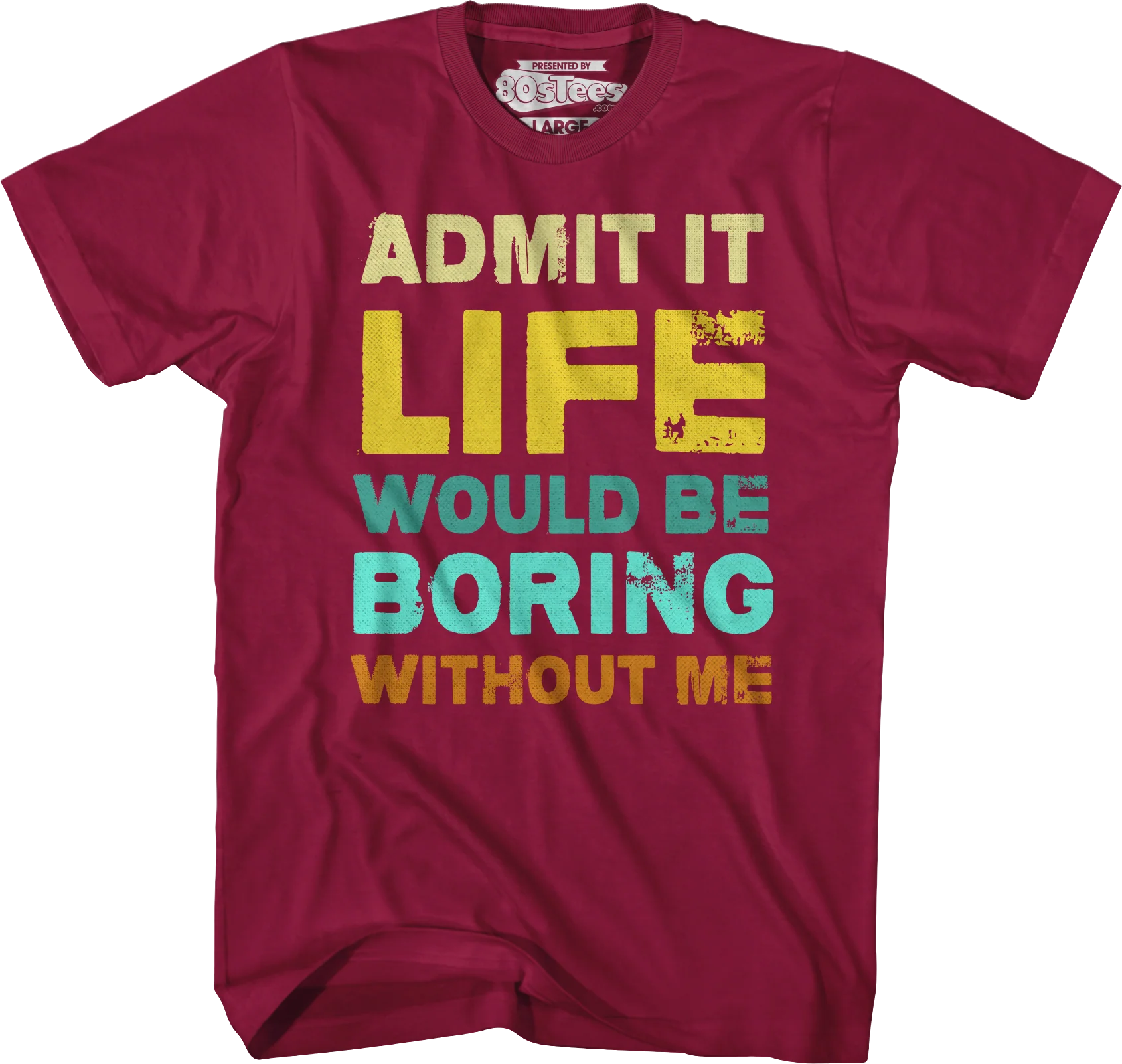 Admit It Life Would Be Boring Without Me T-Shirt - Image 3