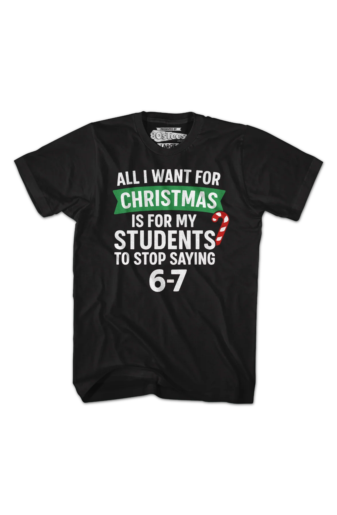 All I Want For Christmas Is For My Students To Stop Saying 6-7 T-Shirt - Image 2