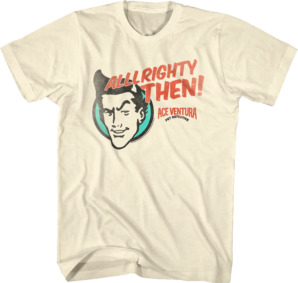Alrighty Then Ace Ventura T-Shirt