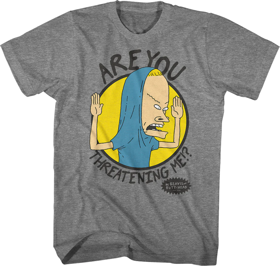 Are You Threatening Me Beavis And Butt-Head T-Shirt
