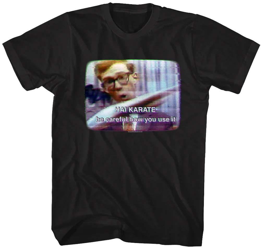 Be Careful How You Use It Hai Karate T-Shirt