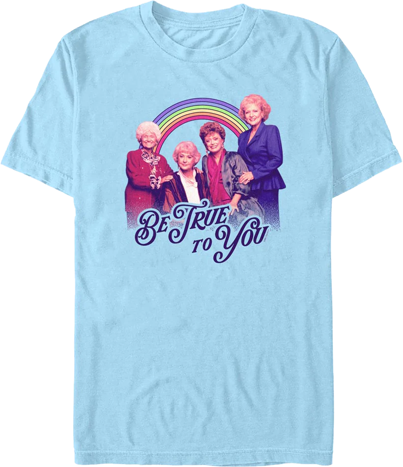 Be True To You Golden Girls T-Shirt