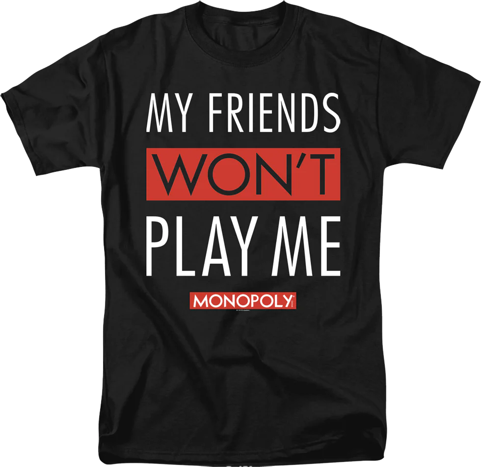 Black My Friends Won't Play With Me Monopoly T-Shirt