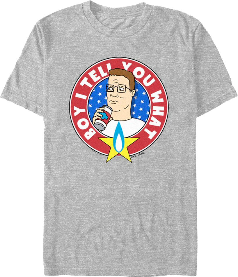 Boy I Tell You What King of the Hill T-Shirt