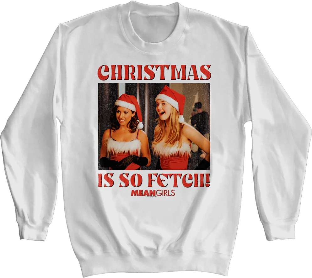 Christmas Is So Fetch Mean Girls Sweatshirt