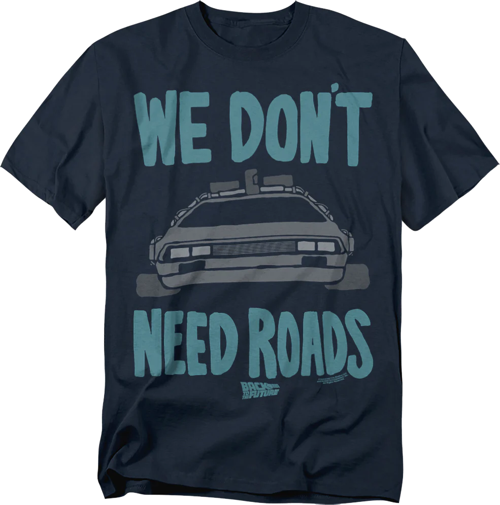 DeLorean We Don't Need Roads Back To The Future T-Shirt