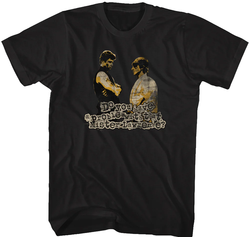 Do You Have A Problem With That Karate Kid T-Shirt