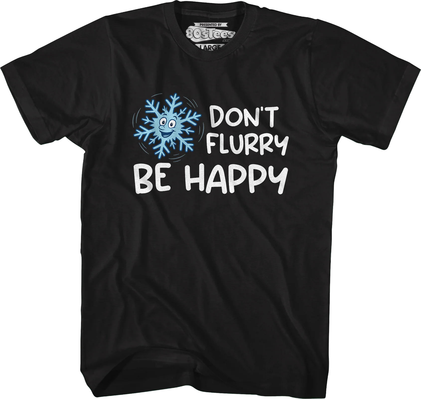 Don't Flurry Be Happy T-Shirt