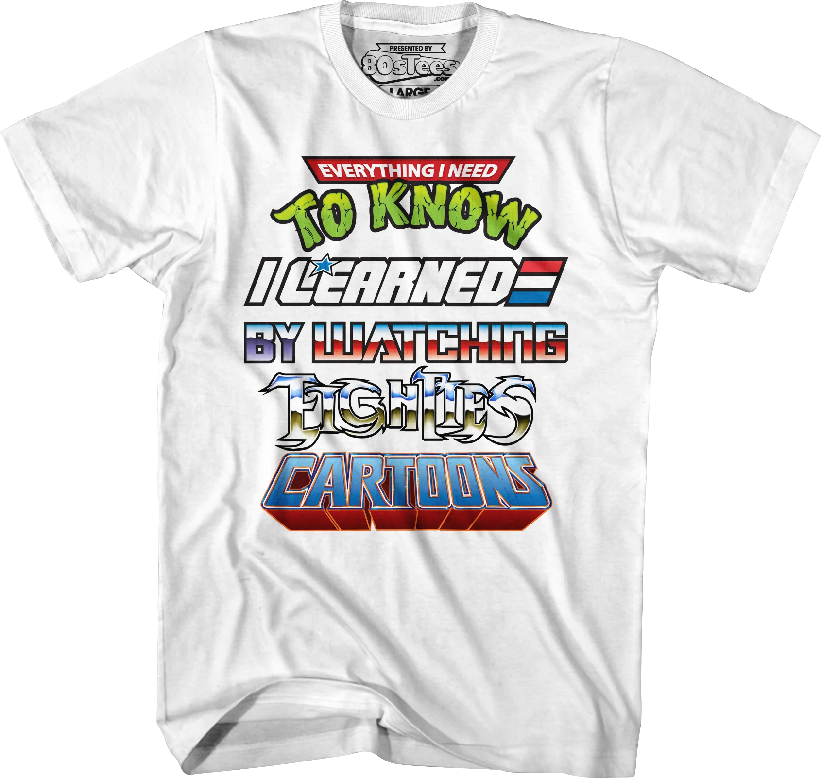Everything I Need To Know I Learned By Watching Eighties Cartoons Shirt