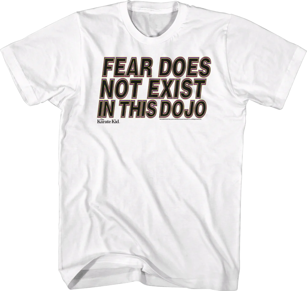 Fear Does Not Exist In This Dojo Karate Kid Shirt
