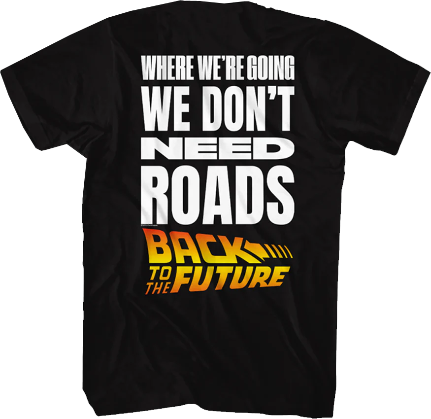 Front & Back We Don't Need Roads Back To The Future T-Shirt