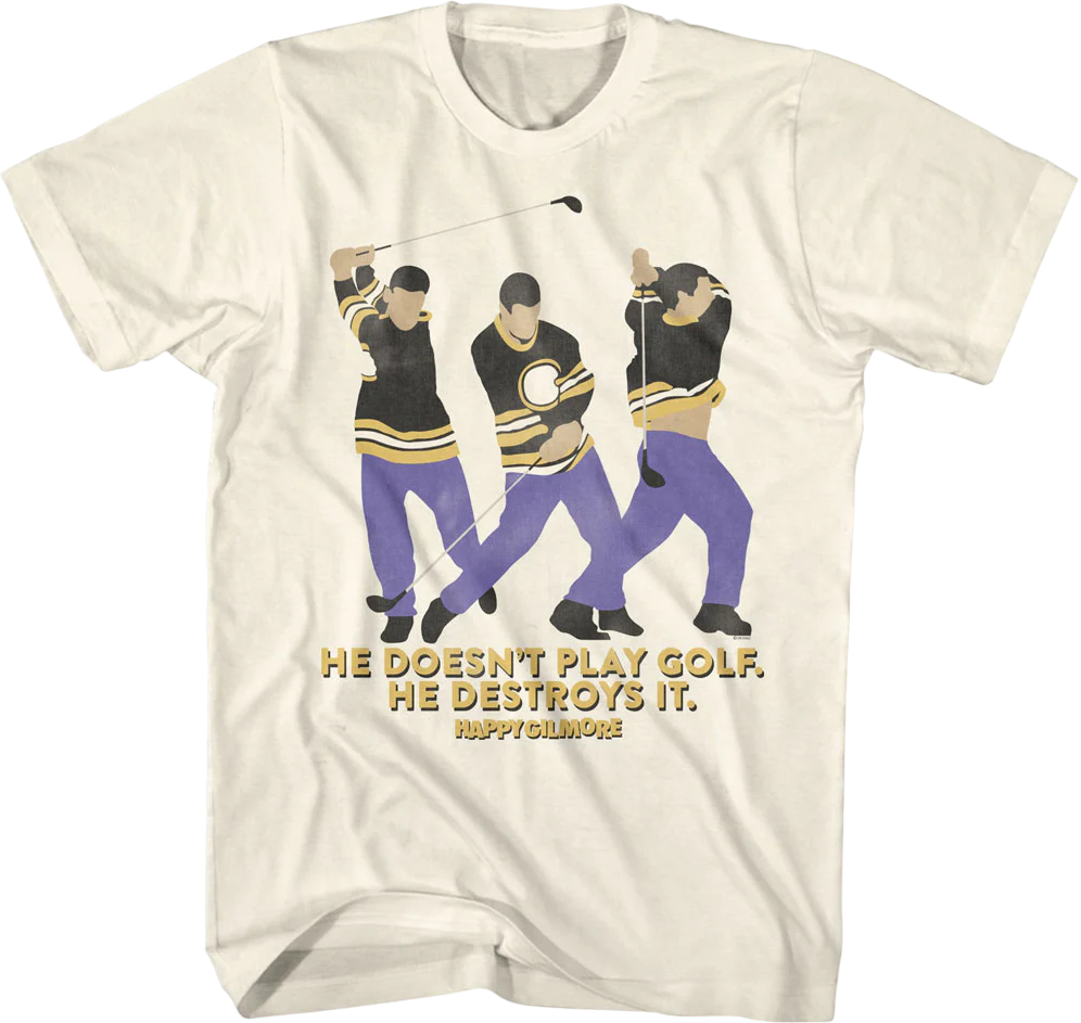 He Doesn't Play Golf He Destroys It Happy Gilmore T-Shirt