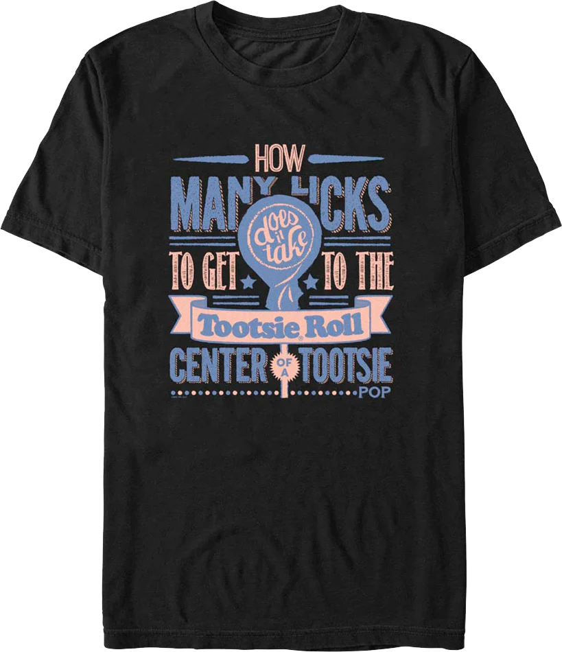 How Many Licks Tootsie Roll Center Of A Tootsie Pop T-Shirt