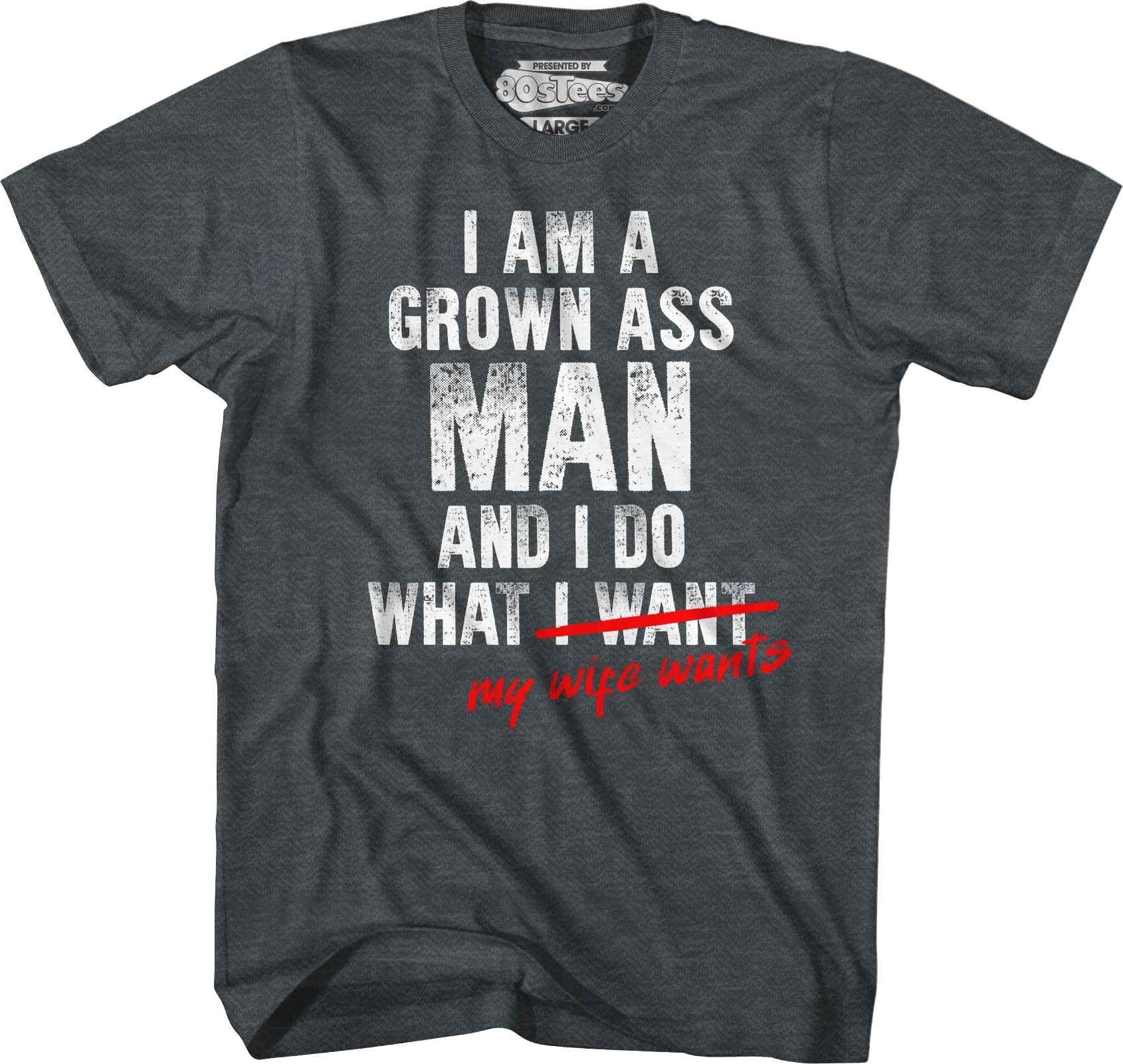 I Am A Grown Ass Man And I Do What My Wife Wants T-Shirt - Image 7