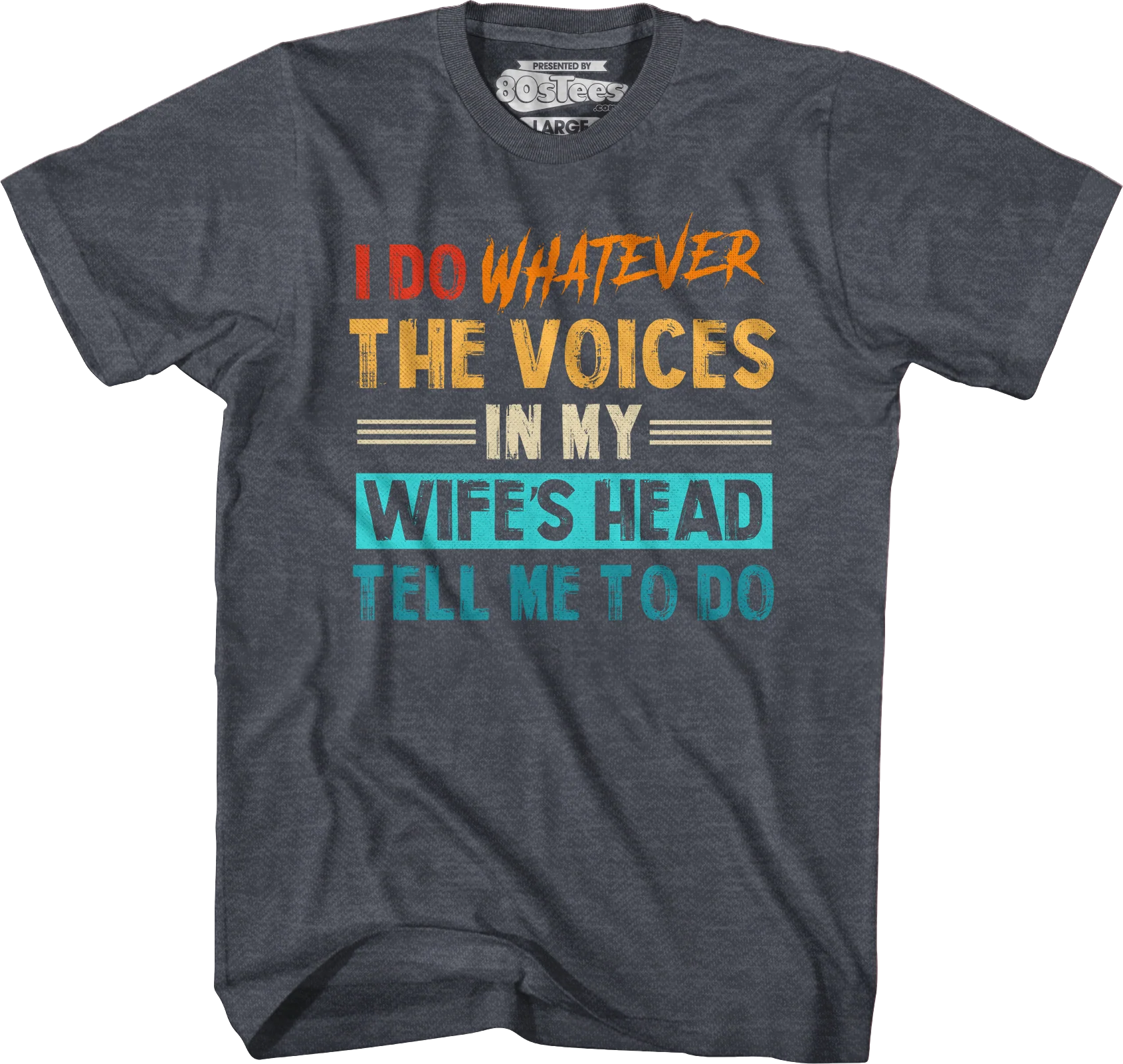 I Do Whatever The Voices In My Wife's Head Tell Me To Do T-Shirt - Image 5