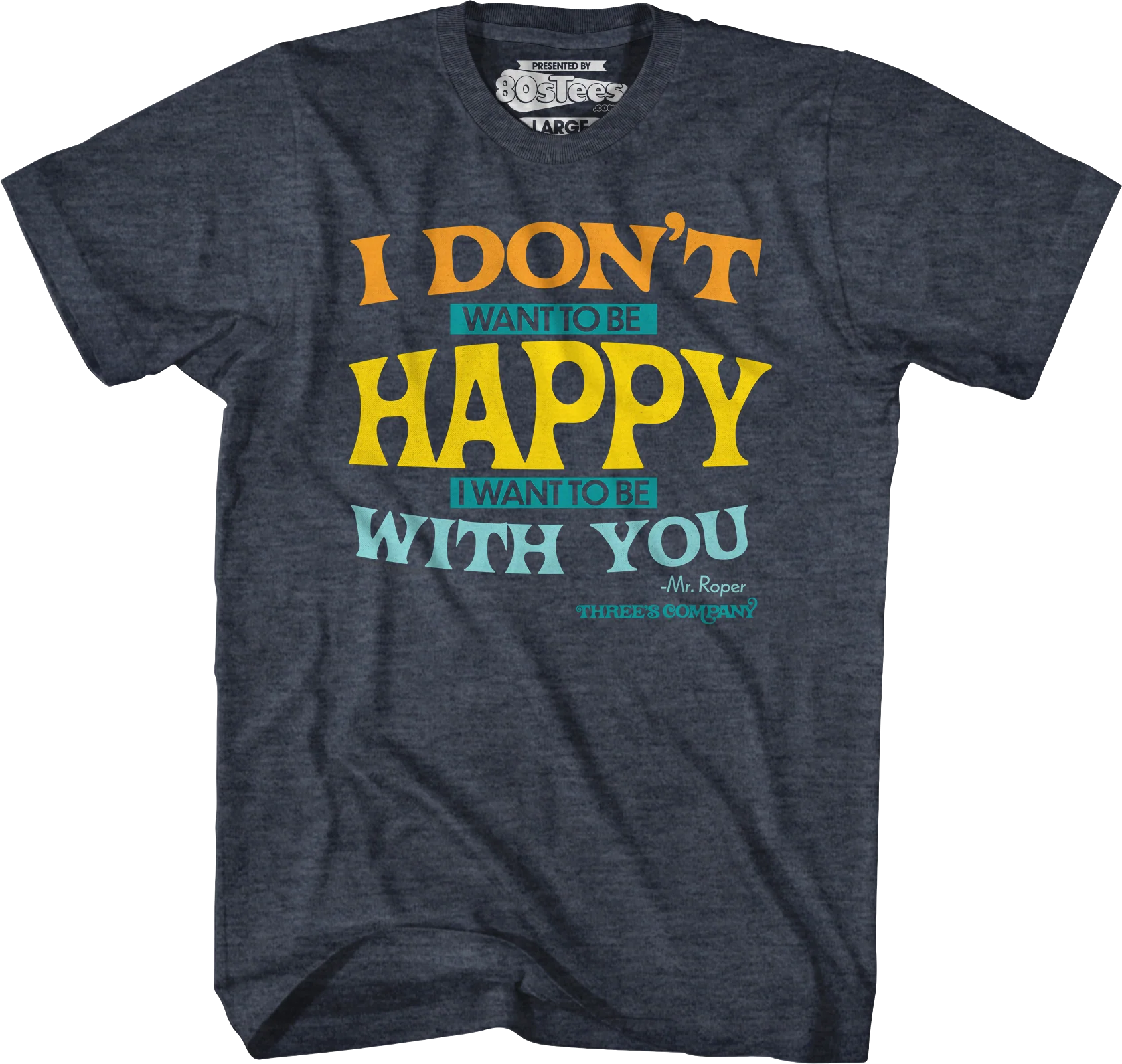 I Don't Want To Be Happy Three's Company T-Shirt - Image 3