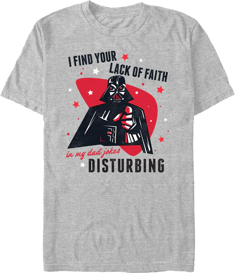 I Find Your Lack Of Faith In My Dad Jokes Disturbing Star Wars T-Shirt