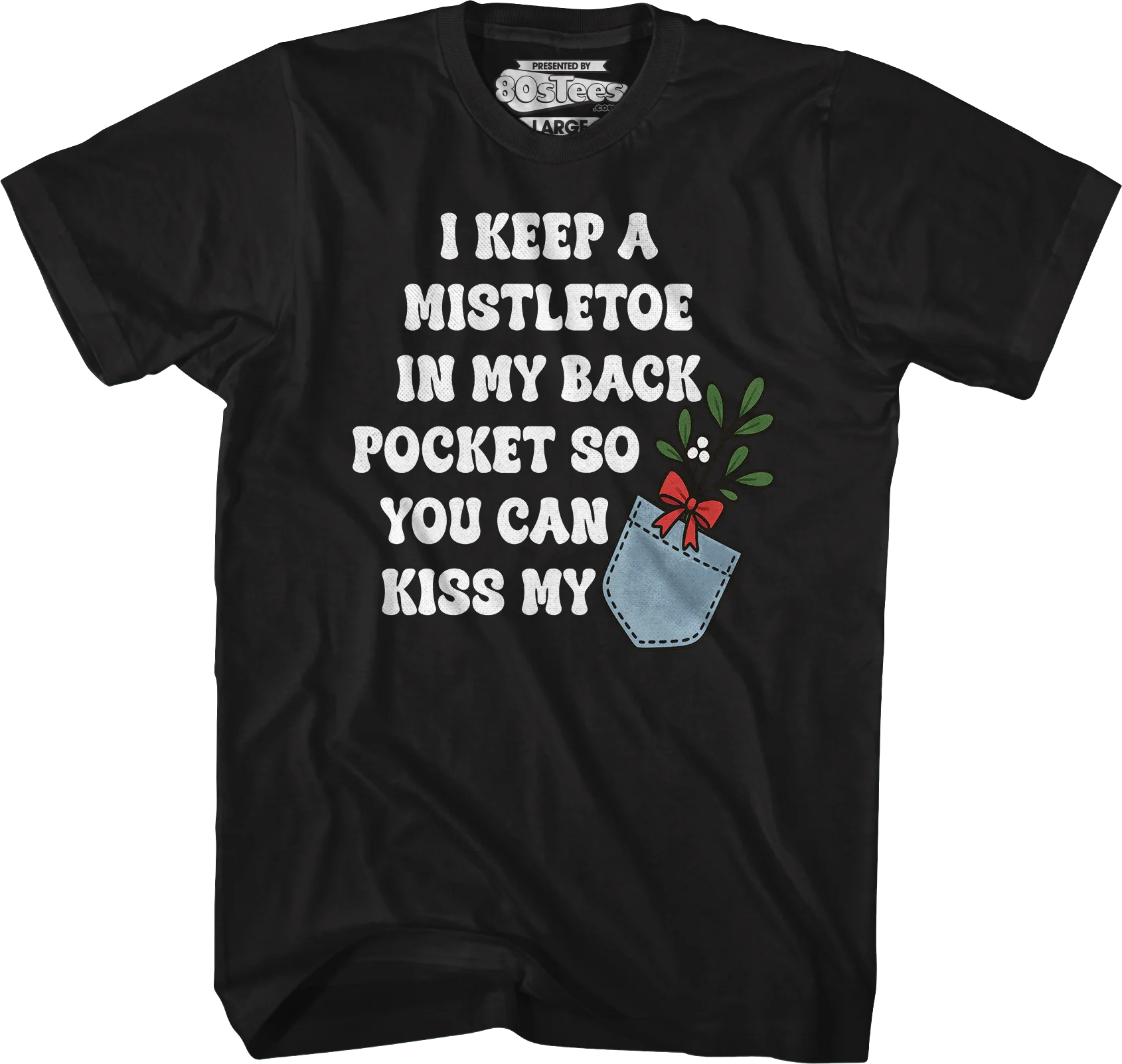 I Keep A Mistletoe In My Back Pocket T-Shirt