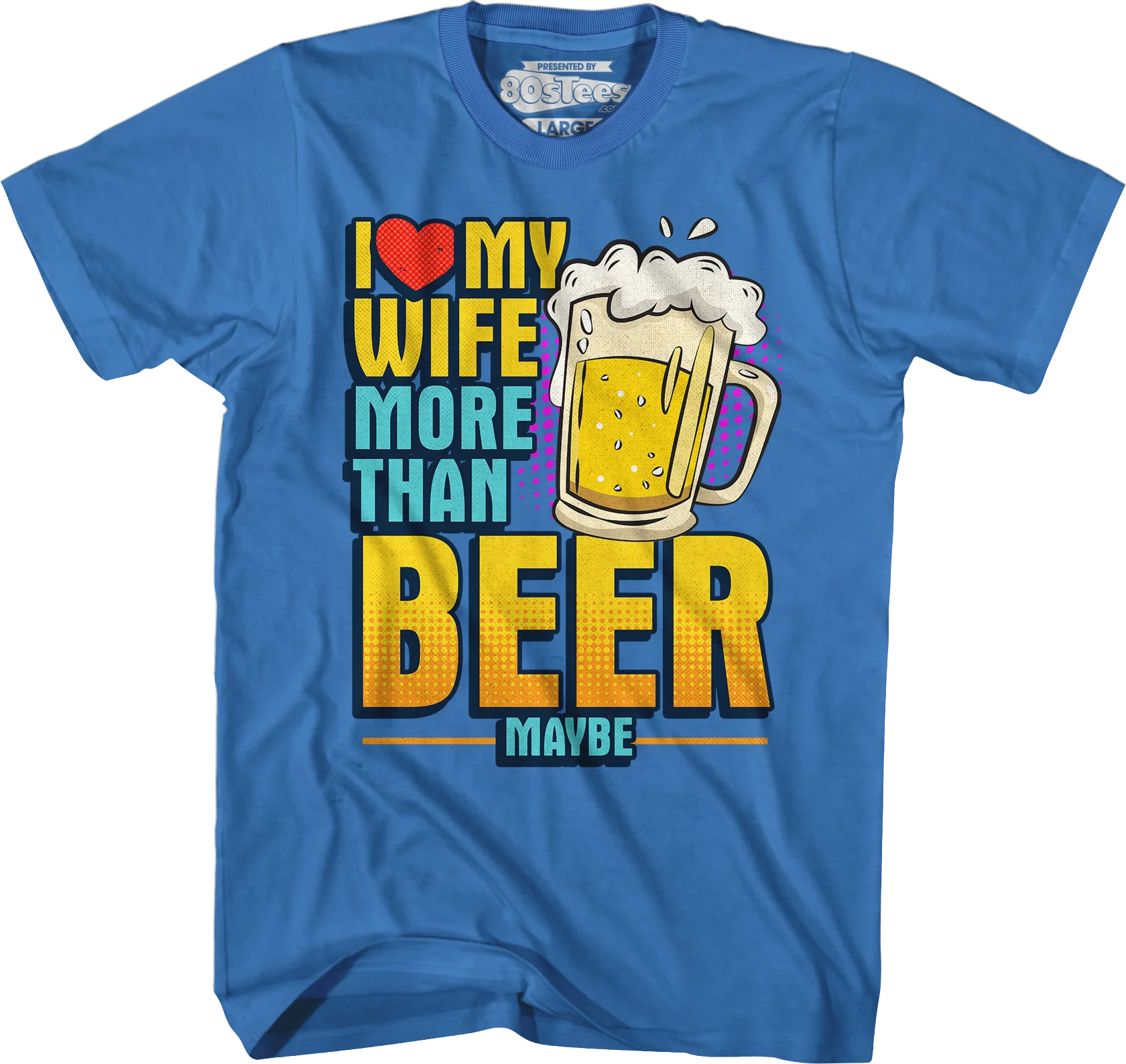 I Love My Wife More Than Beer Maybe T-Shirt - Image 3