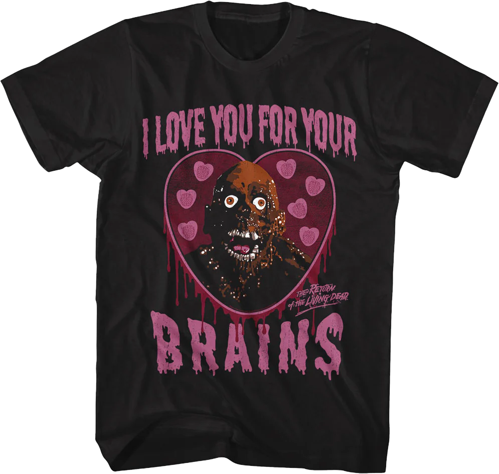 I Love You For Your Brains Return Of The Living Dead T-Shirt
