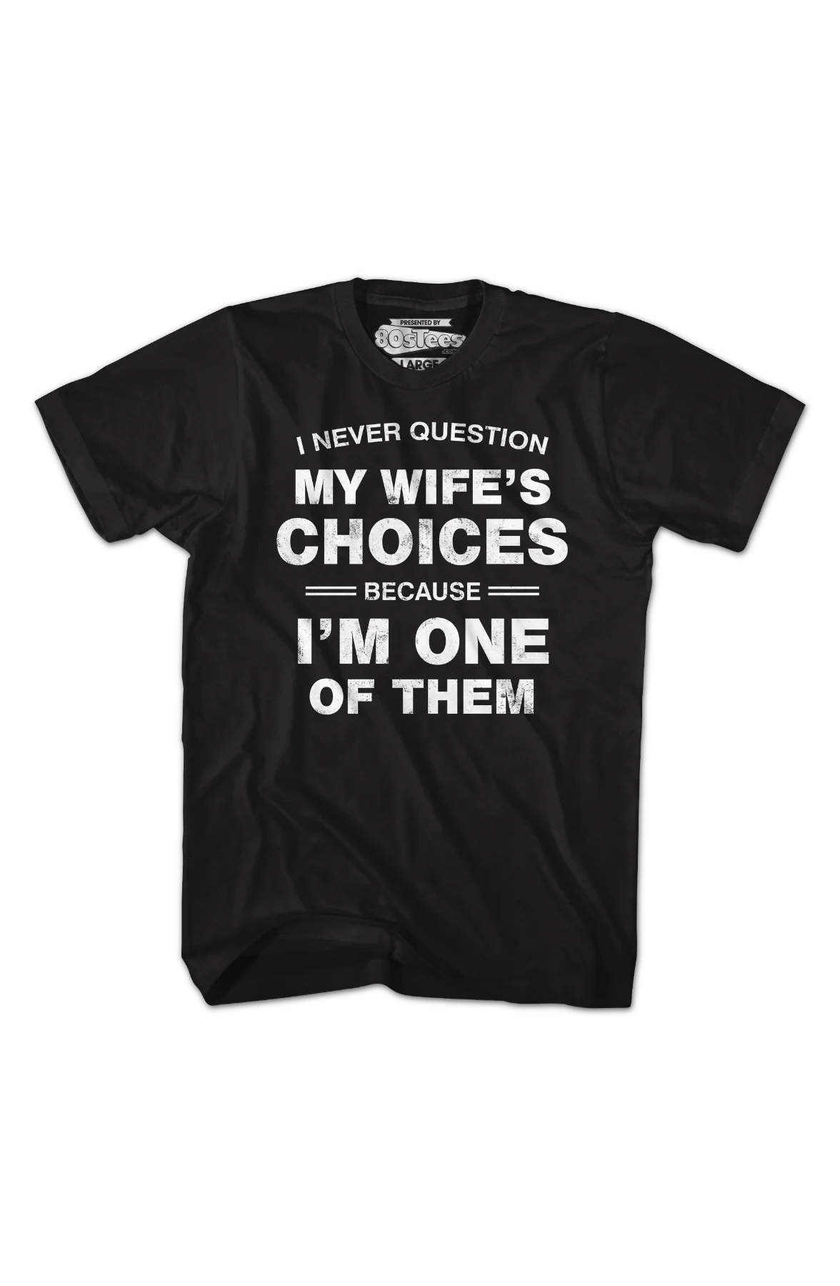 I Never Question My Wife's Choices Because I'm One Of Them T-Shirt - Image 2