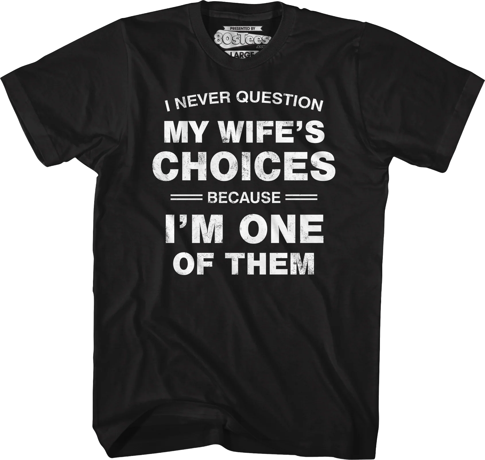 I Never Question My Wife's Choices Because I'm One Of Them T-Shirt - Image 4