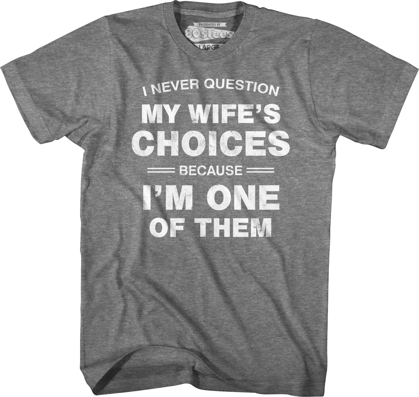 I Never Question My Wife's Choices Because I'm One Of Them T-Shirt - Image 5