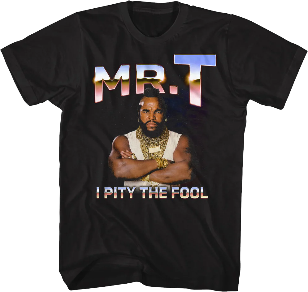 I Pity The Fool Metallic Colors Mr. T Shirt