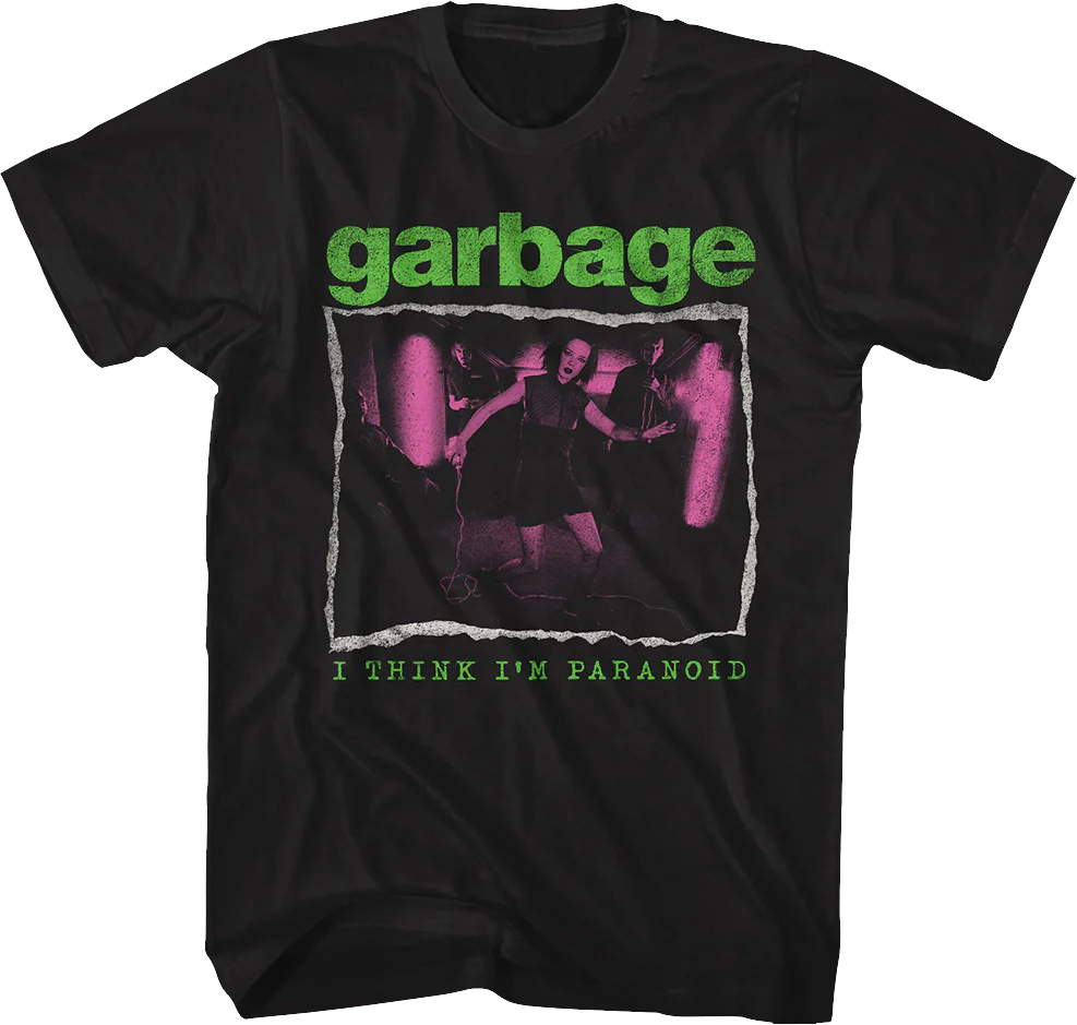 I Think I'm Paranoid Garbage T-Shirt