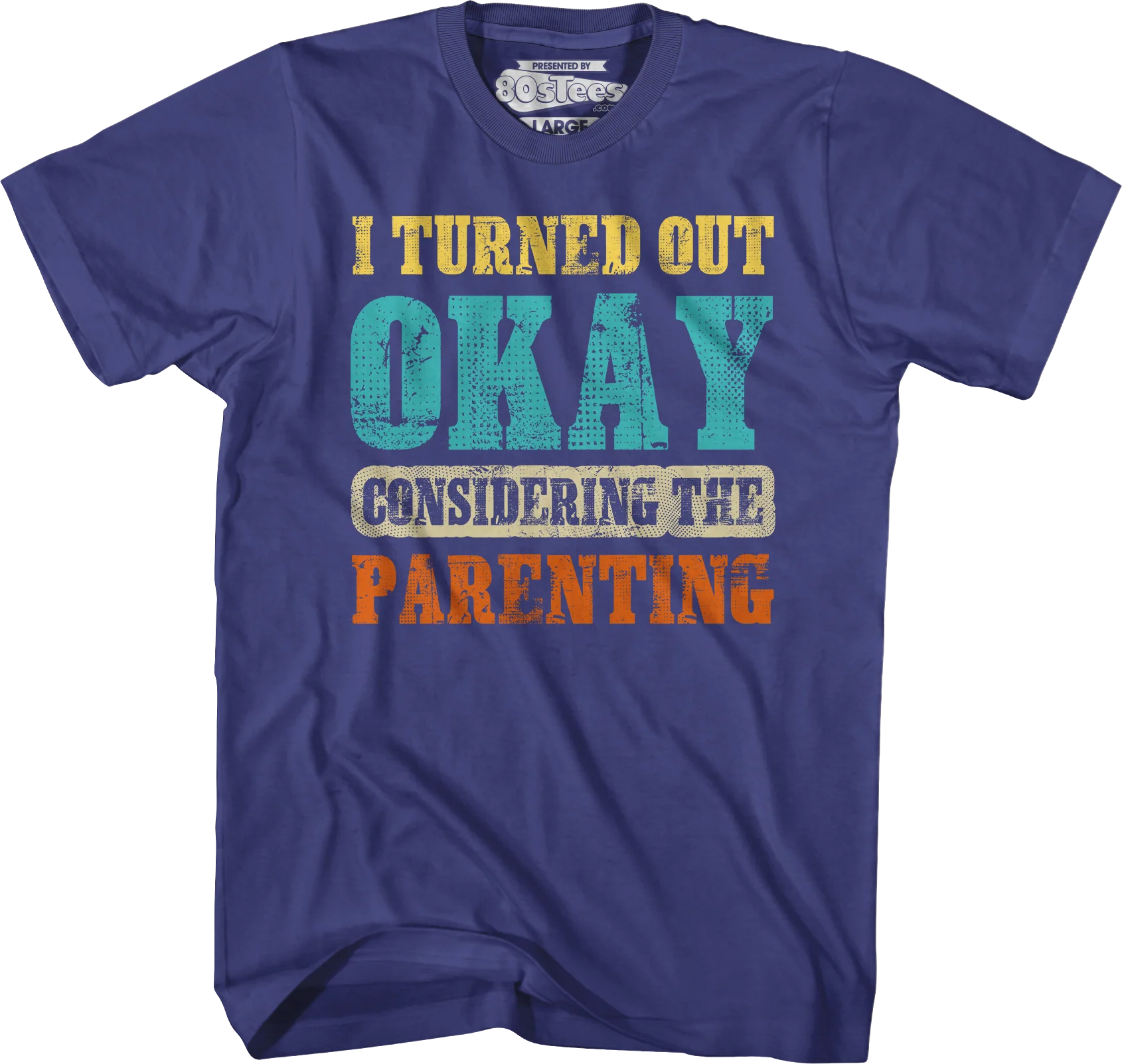 I Turned Out Okay Considering The Parenting T-Shirt - Image 3