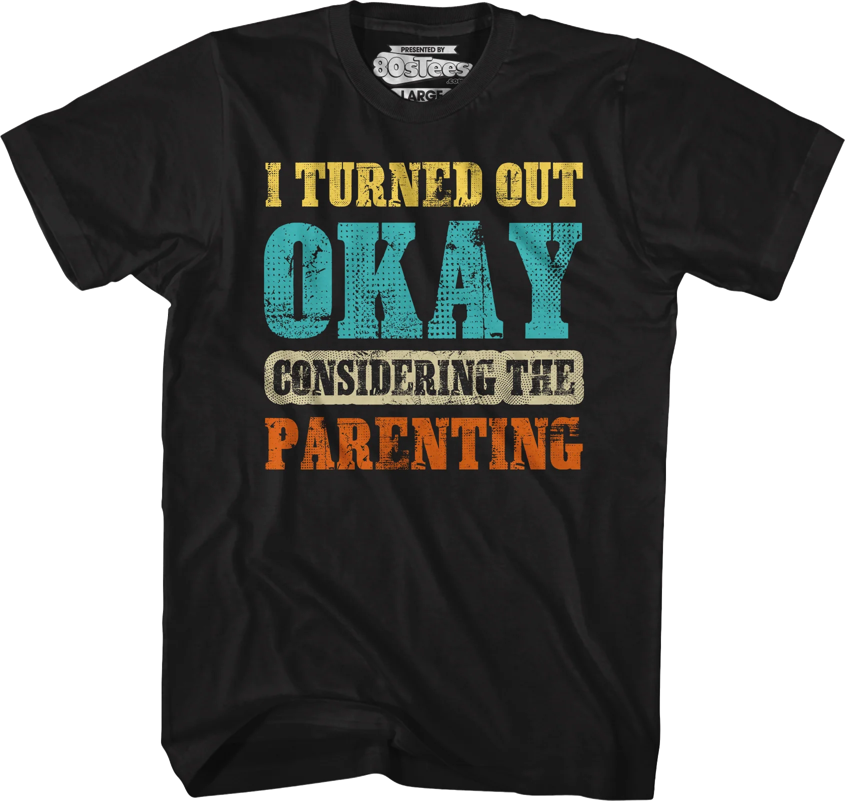 I Turned Out Okay Considering The Parenting T-Shirt - Image 5