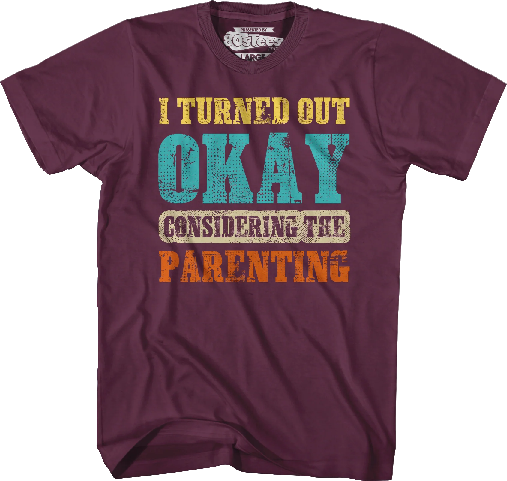 I Turned Out Okay Considering The Parenting T-Shirt - Image 7