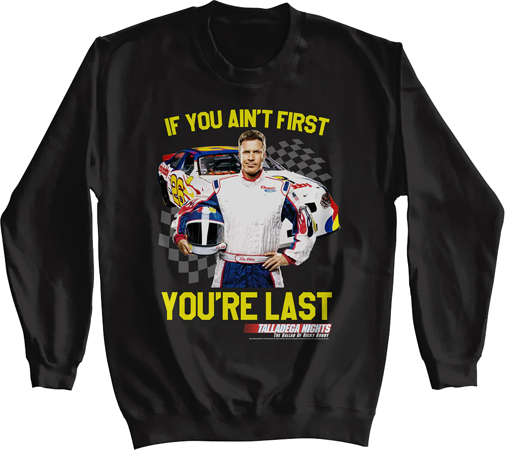If You Ain't First You're Last Talladega Nights Sweatshirt