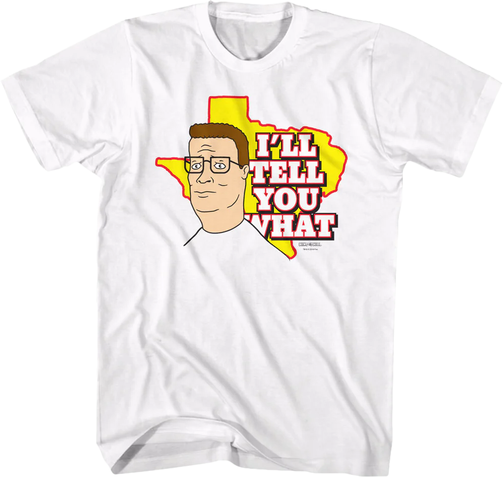 I'll Tell You What King of the Hill T-Shirt