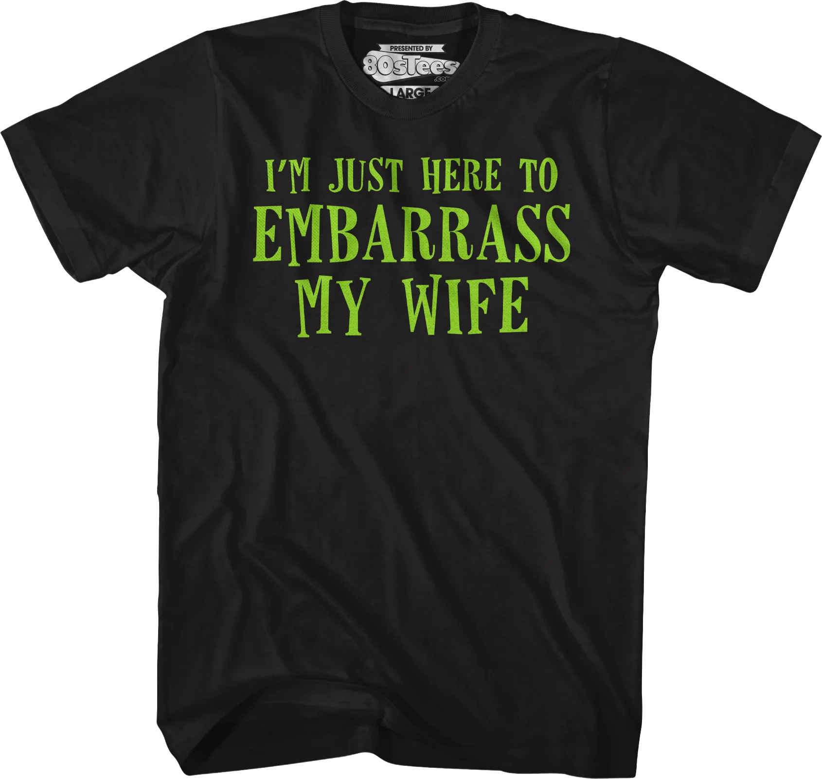 I'm Just Here To Embarrass My Wife T-Shirt
