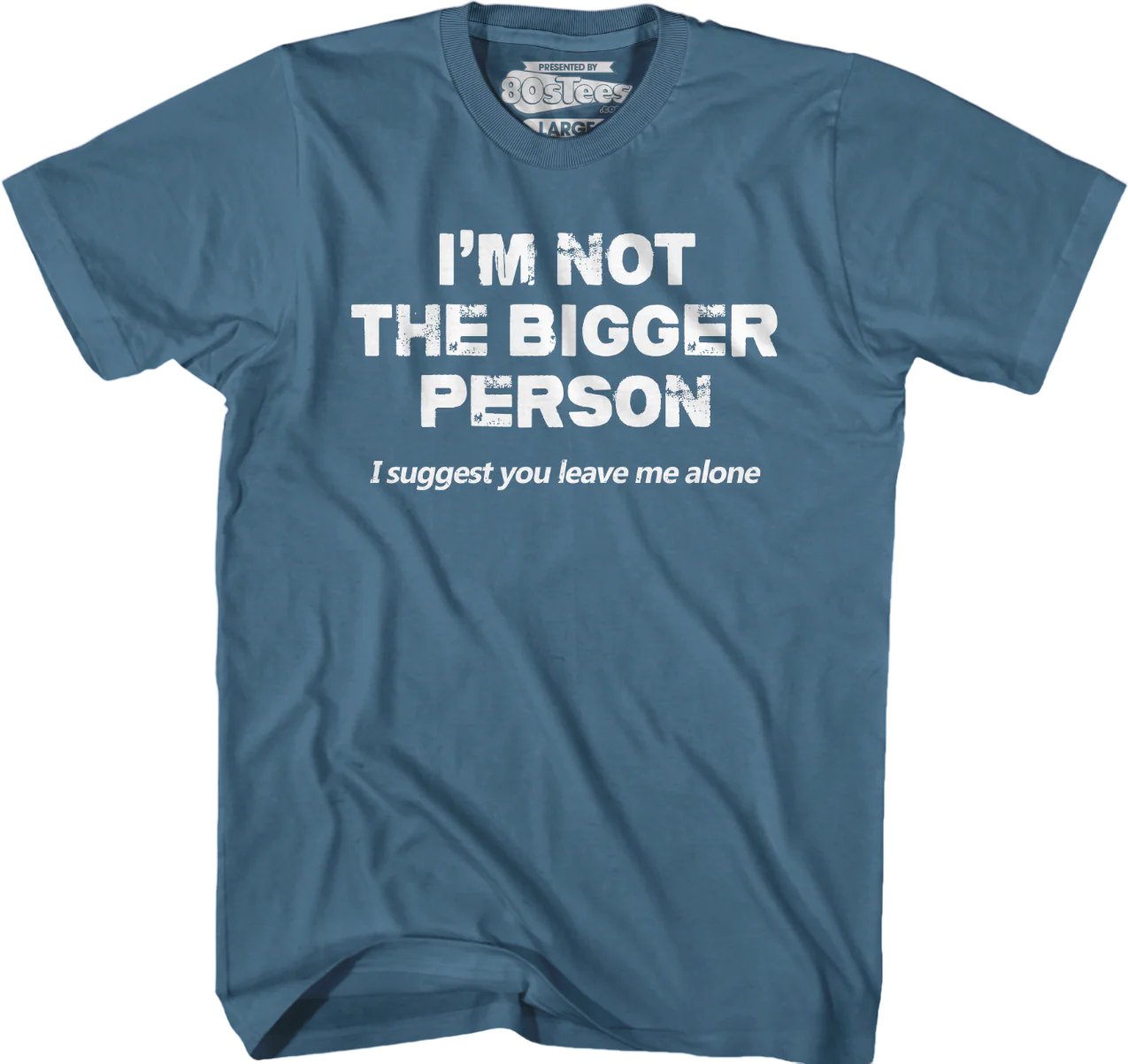 I'm Not The Bigger Person I Suggest You Leave Me Alone T-Shirt - Image 6
