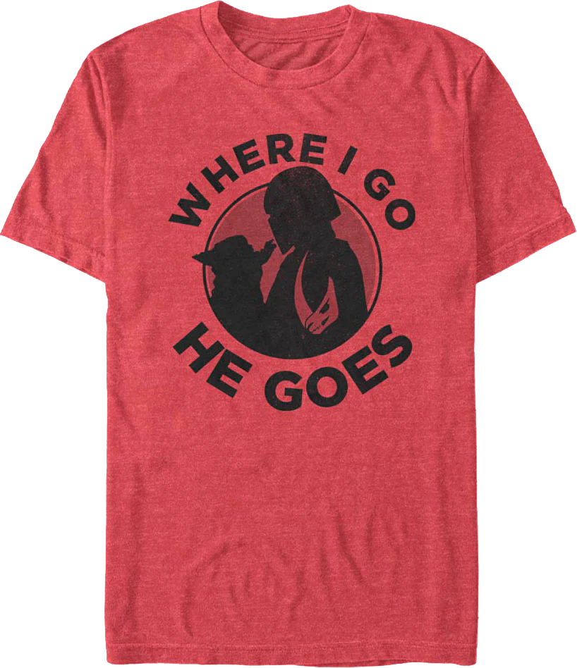 Mandalorian Where I Go He Goes Star Wars T-Shirt