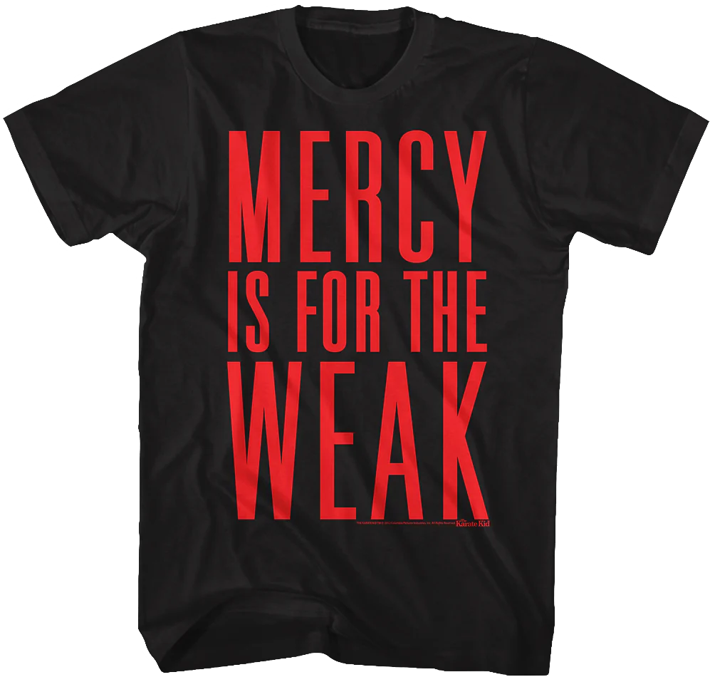 Mercy Is For The Weak Karate Kid T-Shirt