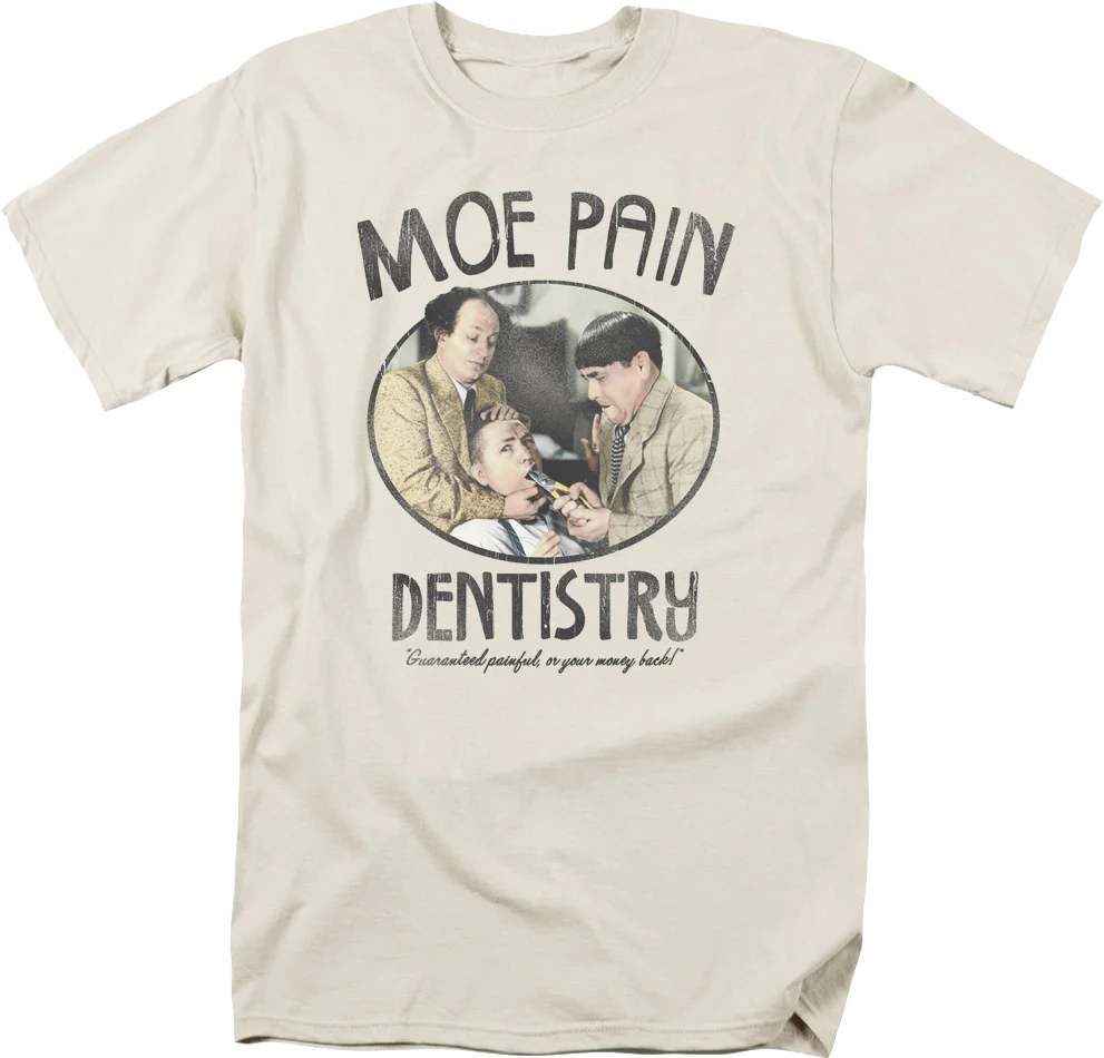 Moe Pain Dentistry Three Stooges T-Shirt