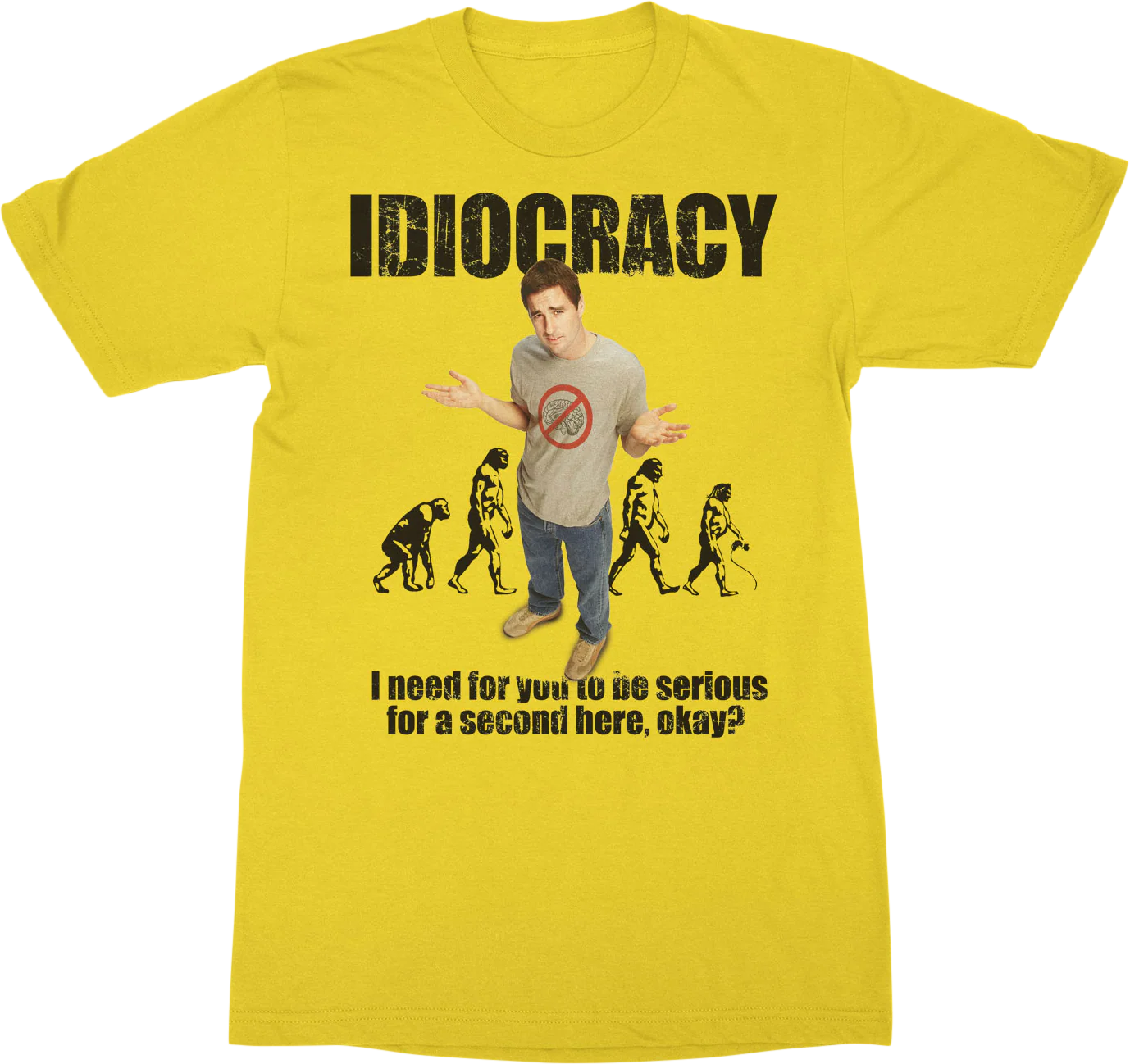 Need For You To Be Serious Idiocracy T-Shirt