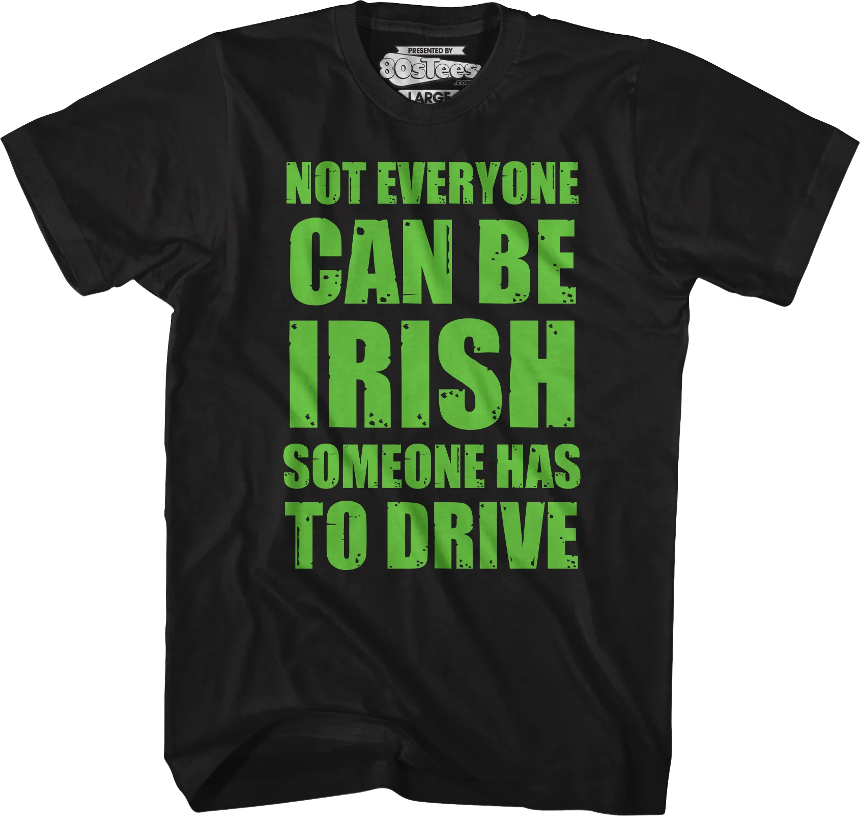 Not Everyone Can Be Irish Someone Has To Drive T-Shirt