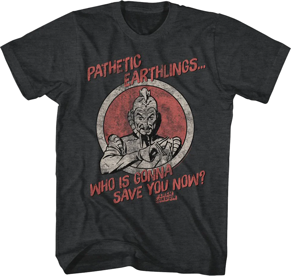 Pathetic Earthlings Who Is Gonna Save You Now Flash Gordon T-Shirt