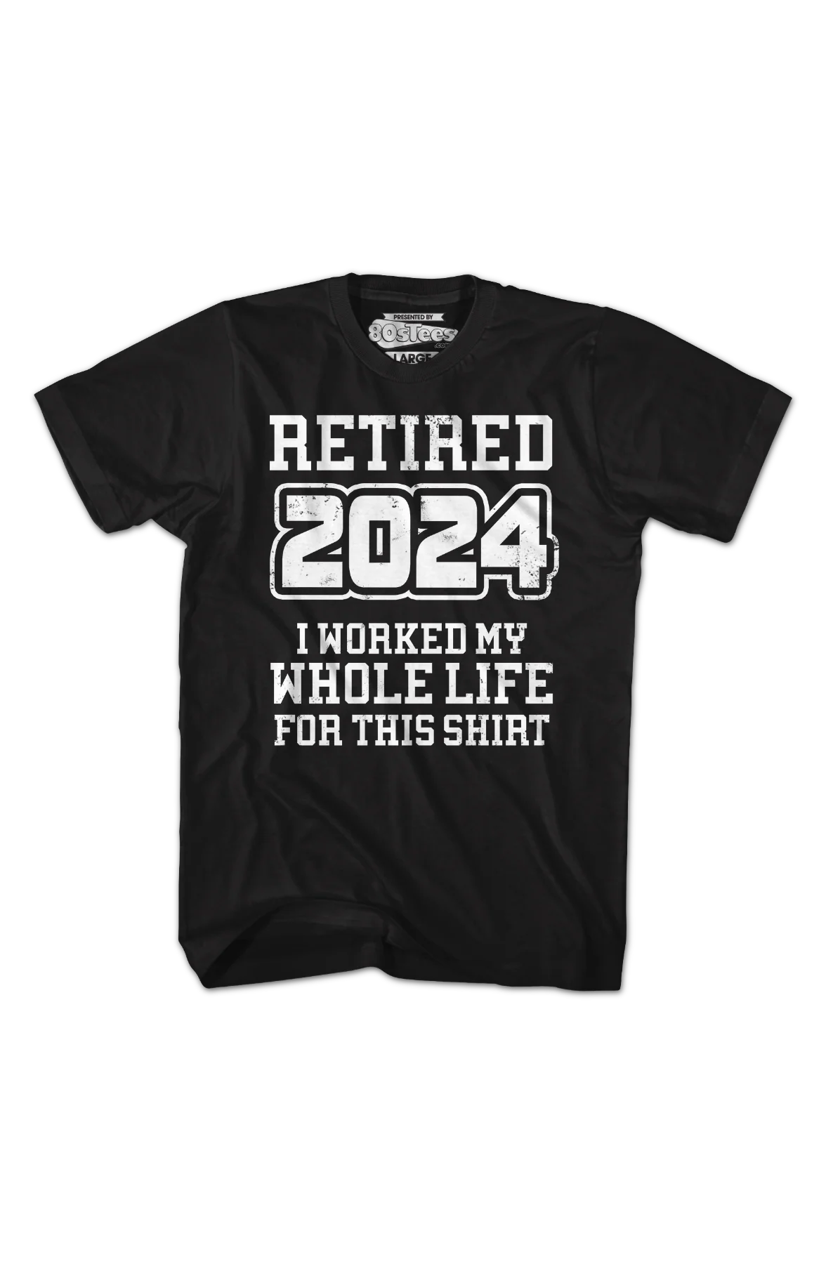 Retired 2024 I Worked My Whole Life For This Shirt - Image 2