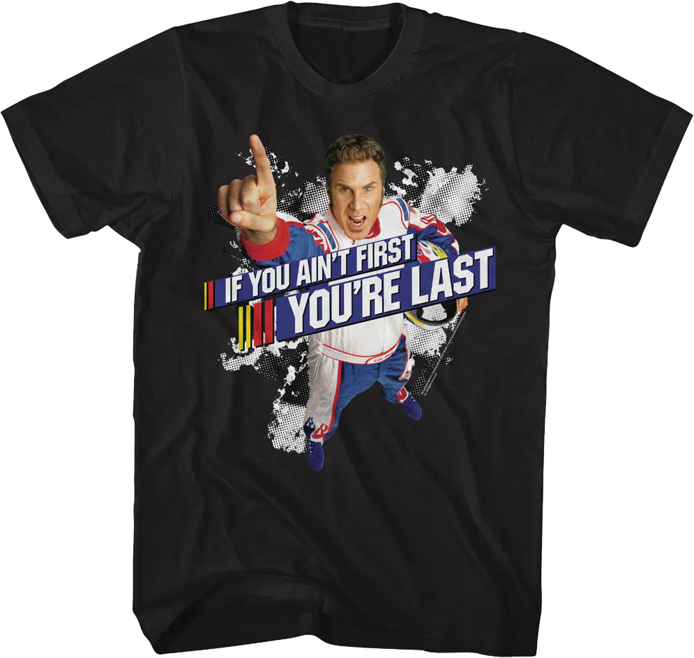 Ricky Bobby If You Ain't First You're Last Talladega Nights T-Shirt