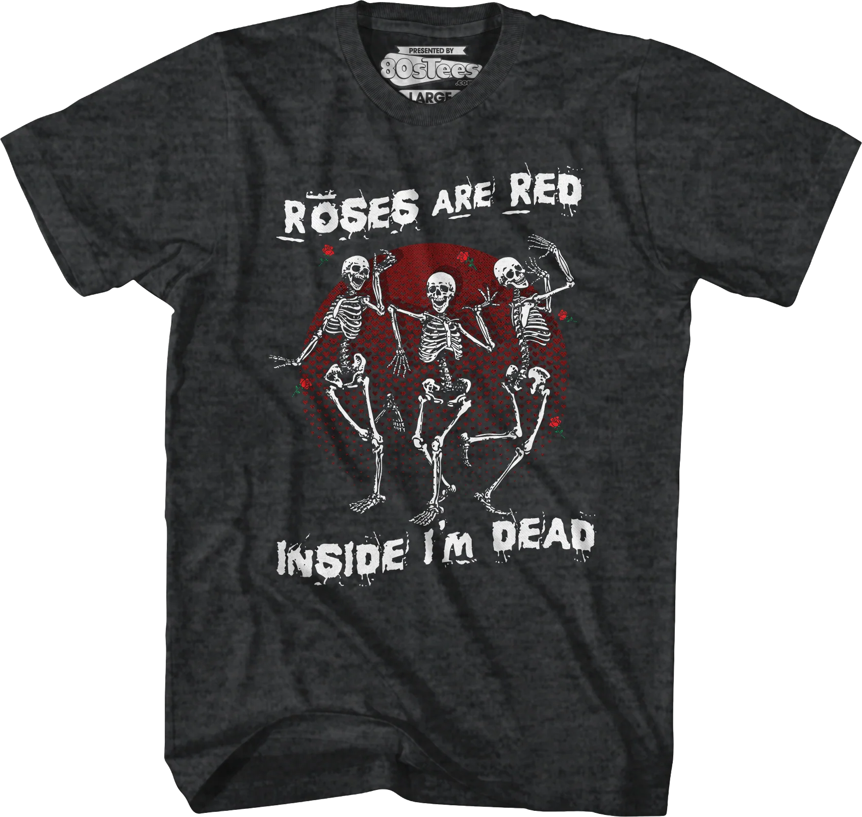 Roses Are Red Inside I'm Dead T-Shirt - Image 5