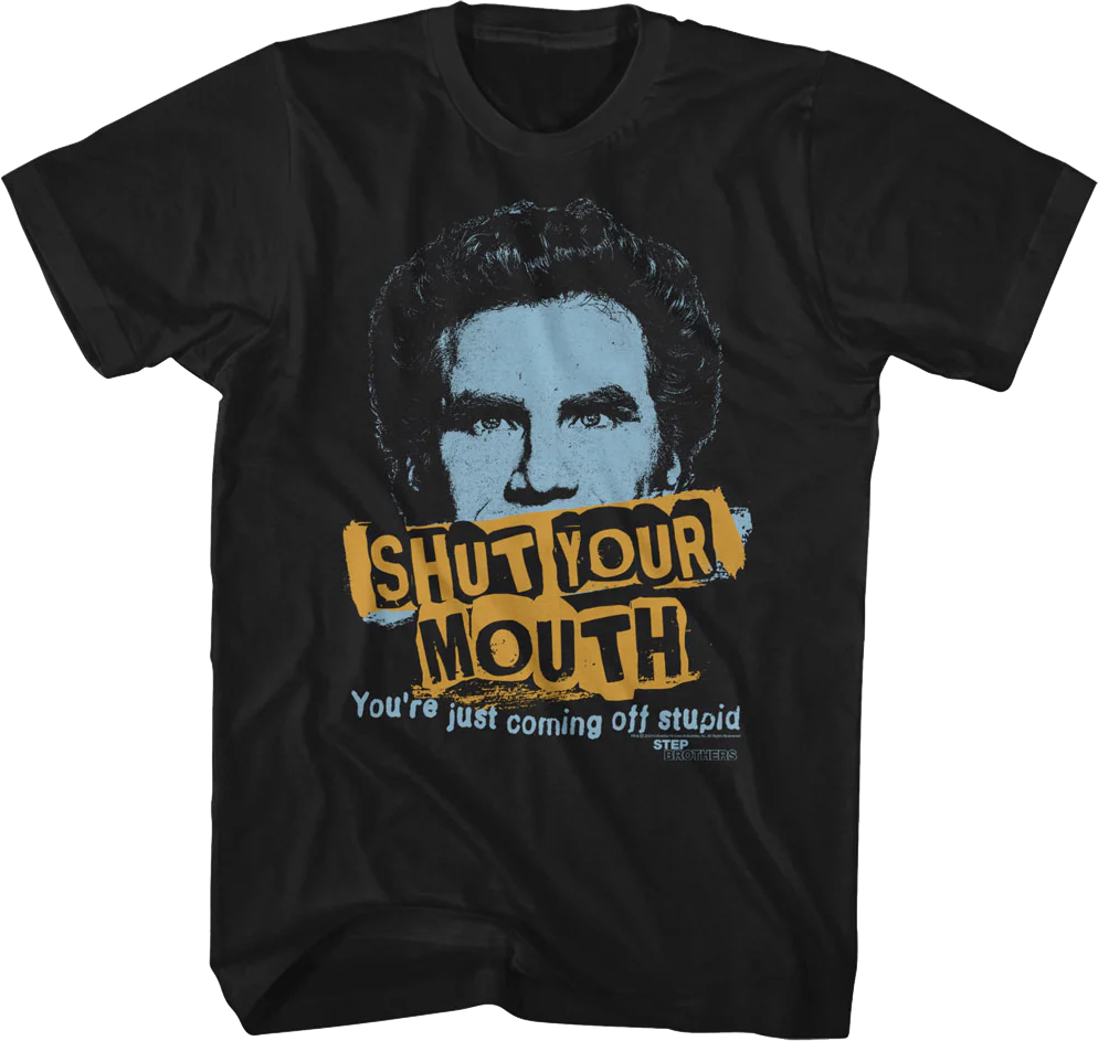 Shut Your Mouth Step Brothers T-Shirt