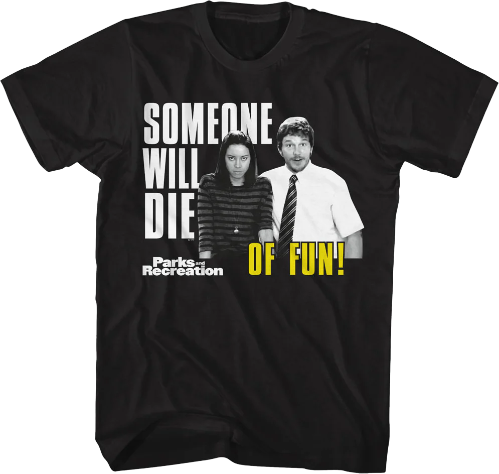 Someone Will Die Of Fun Parks And Recreation T-Shirt