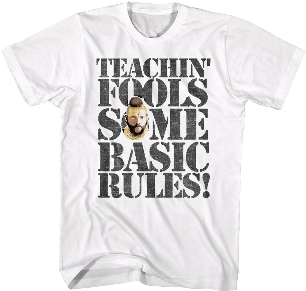 Teachin' Fools Some Basic Rules Mr. T Shirt