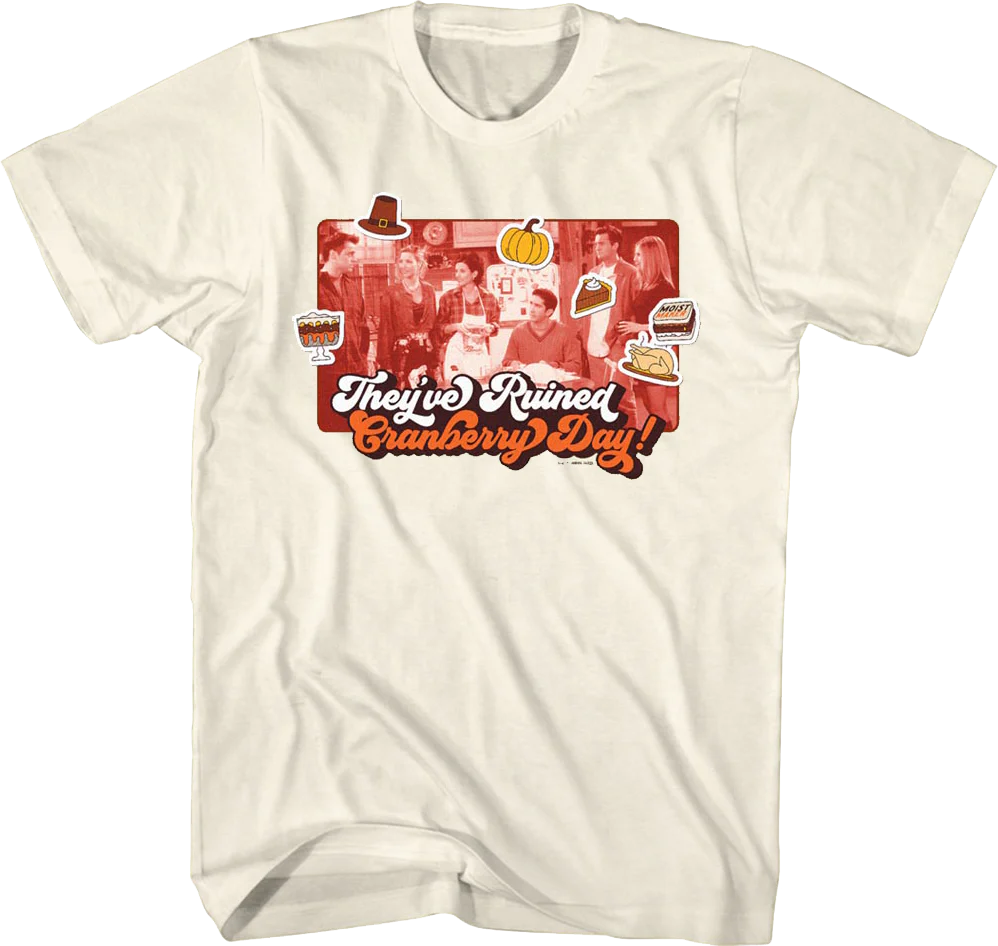 They've Ruined Cranberry Day Friends T-Shirt