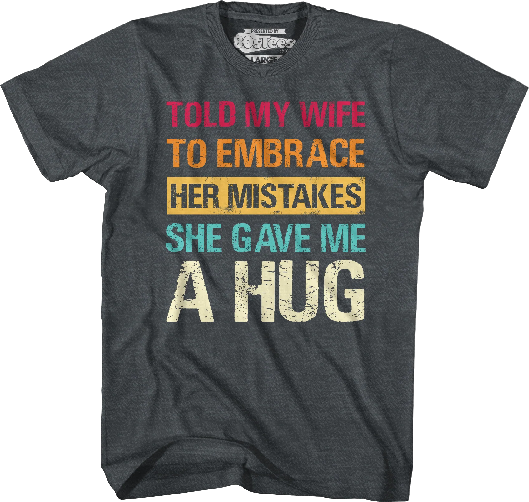 Told My Wife To Embrace Her Mistakes She Gave Me A Hug T-Shirt - Image 3